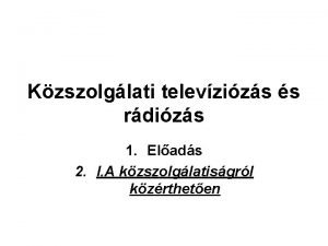 Kzszolglati televzizs s rdizs 1 Elads 2 I