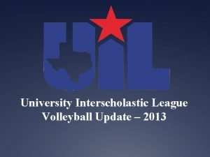 University Interscholastic League Volleyball Update 2013 AGENDA UIL