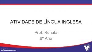 ATIVIDADE DE LNGUA INGLESA Prof Renata 8 Ano