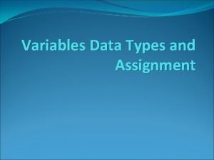 Variables Data Types and Assignment Stuff to memorise