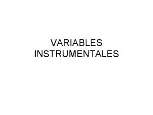 VARIABLES INSTRUMENTALES MOTIVACION Sesgo por variable omitida Soluciones