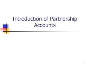 Introduction of Partnership Accounts 1 Characteristics of Partnership