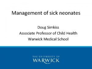 Management of sick neonates Doug Simkiss Associate Professor