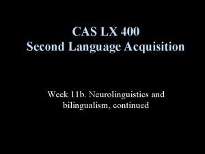 CAS LX 400 Second Language Acquisition Week 11