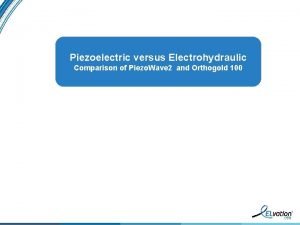 Piezoelectric versus Electrohydraulic Comparison of Piezo Wave 2