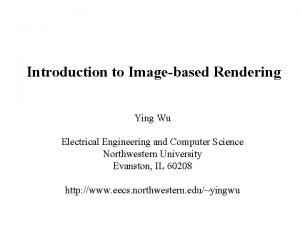 Introduction to Imagebased Rendering Ying Wu Electrical Engineering