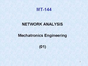 MT144 NETWORK ANALYSIS Mechatronics Engineering 01 1 Instructor