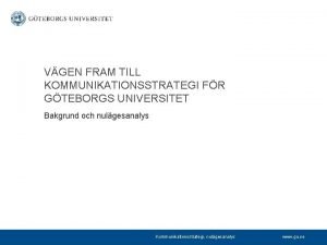 VGEN FRAM TILL KOMMUNIKATIONSSTRATEGI FR GTEBORGS UNIVERSITET Bakgrund