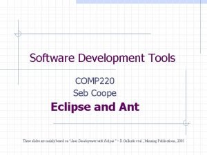 Software Development Tools COMP 220 Seb Coope Eclipse