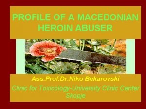 PROFILE OF A MACEDONIAN HEROIN ABUSER Ass Prof