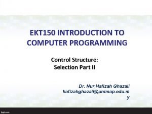 EKT 150 INTRODUCTION TO COMPUTER PROGRAMMING Control Structure