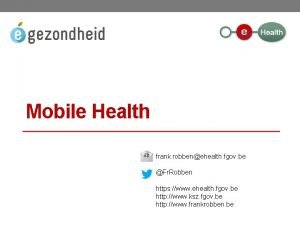 Mobile Health frank robbenehealth fgov be Fr Robben