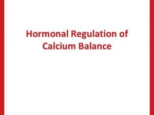 Hormonal Regulation of Calcium Balance Introduction Adequate amounts
