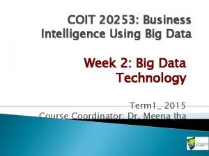 COIT 20253 Business Intelligence Using Big Data Week