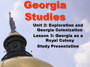 Georgia Studies Unit 2 Exploration and Georgia Colonization