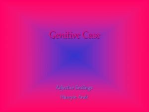 Genitive Case Adjective Endings Hseyin Arak masc fem