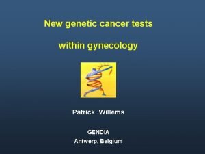 New genetic cancer tests within gynecology Patrick Willems