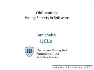 Obfuscation Hiding Secrets in Software Amit Sahai An