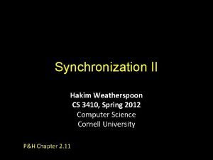 Synchronization II Hakim Weatherspoon CS 3410 Spring 2012