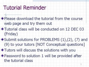 Tutorial Reminder Please download the tutorial from the