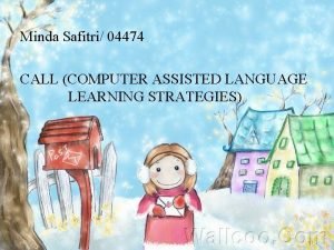 Minda Safitri 04474 CALL COMPUTER ASSISTED LANGUAGE LEARNING