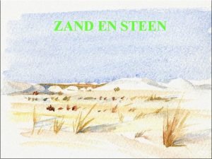 ZAND EN STEEN Dit verhaal vertelt over twee