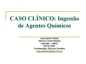 CASO CLNICO Ingesto de Agentes Qumicos Lara Nunes