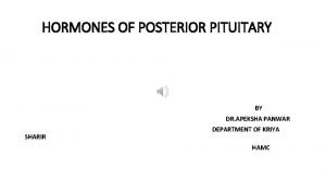 HORMONES OF POSTERIOR PITUITARY BY DR APEKSHA PANWAR