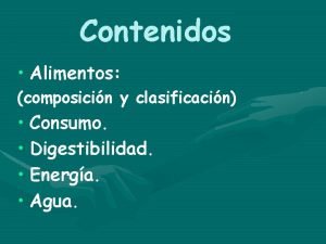 Contenidos Alimentos composicin y clasificacin Consumo Digestibilidad Energa