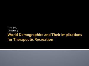 HPR 453 Chapter 3 World Demographics and Their