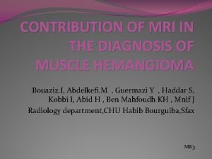 CONTRIBUTION OF MRI IN THE DIAGNOSIS OF MUSCLE