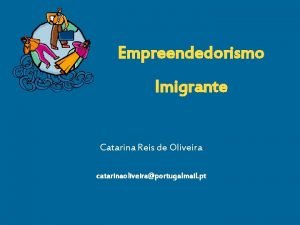 Empreendedorismo Imigrante Catarina Reis de Oliveira catarinaoliveiraportugalmail pt