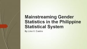 Mainstreaming Gender Statistics in the Philippine Statistical System