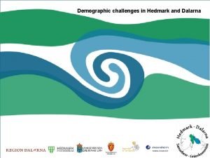 Demographic challenges in Hedmark and Dalarna Two similar