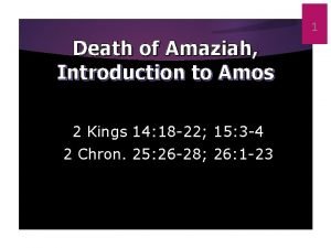 1 Death of Amaziah Introduction to Amos 2