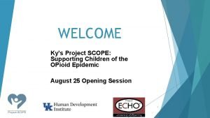 WELCOME Kys Project SCOPE Supporting Children of the