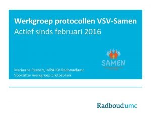 Werkgroep protocollen VSVSamen Actief sinds februari 2016 Marianne