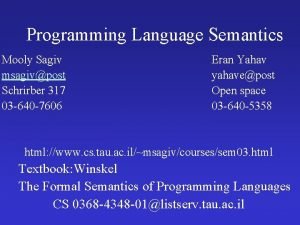 Programming Language Semantics Mooly Sagiv msagivpost Schrirber 317