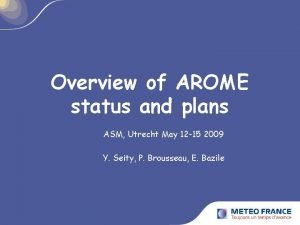 Overview of AROME status and plans ASM Utrecht