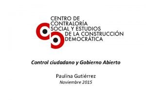 Control ciudadano y Gobierno Abierto Paulina Gutirrez Noviembre