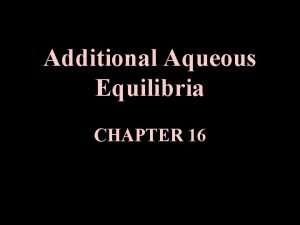 Additional Aqueous Equilibria CHAPTER 16 I Buffers A