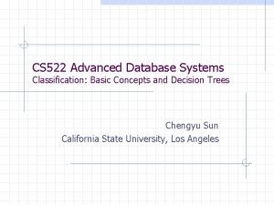 CS 522 Advanced Database Systems Classification Basic Concepts