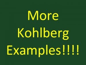 More Kohlberg Examples In Europe a woman was