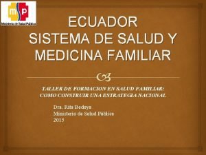 ECUADOR SISTEMA DE SALUD Y MEDICINA FAMILIAR TALLER