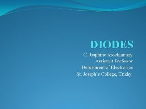 DIODES C Josphine Arockiamary Assistant Professor Department of