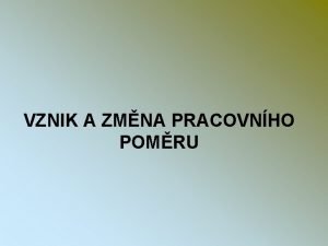 VZNIK A ZMNA PRACOVNHO POMRU Oznaen materilu VY32INOVACEEKO1127