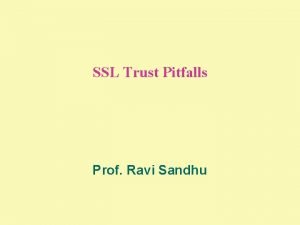 SSL Trust Pitfalls Prof Ravi Sandhu THE CERTIFICATE