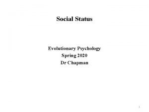 Social Status Evolutionary Psychology Spring 2020 Dr Chapman