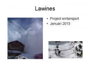 Lawines Project wintersport Januari 2013 Lawines Hoe ontstaan