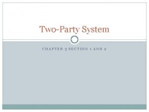 Chapter 5 section 2 the two party system